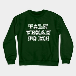 Talk Vegan to Me Crewneck Sweatshirt